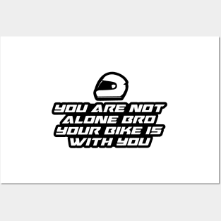 You are not alone bro your bike is with you - Inspirational Quote for Bikers Motorcycles lovers Posters and Art